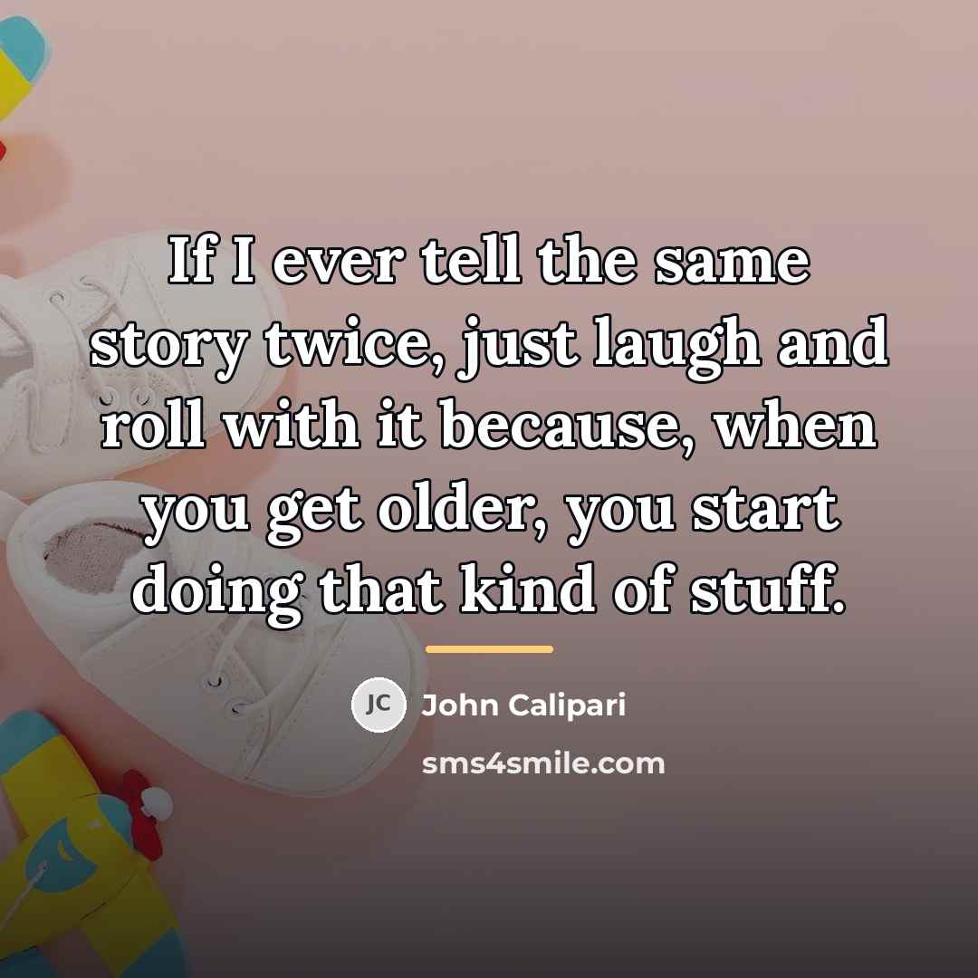 “If I ever tell the same story twice, just laugh…” quote by John Calipari