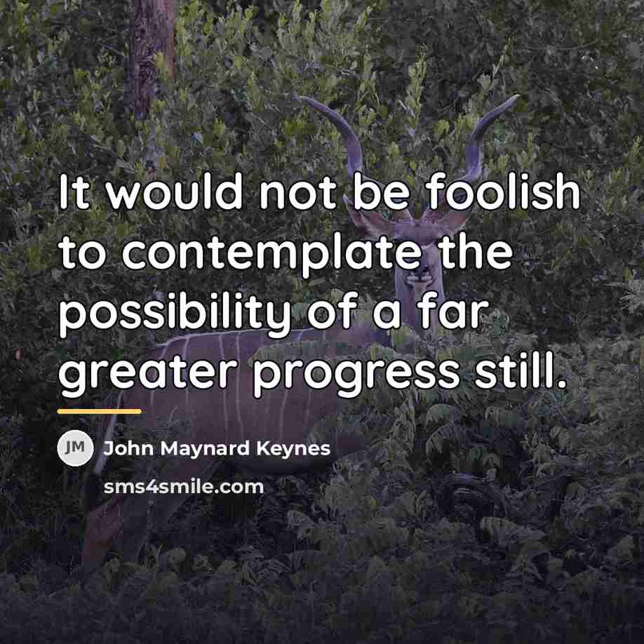 “It would not be foolish to contemplate the possibility of…” quote by John Maynard Keynes