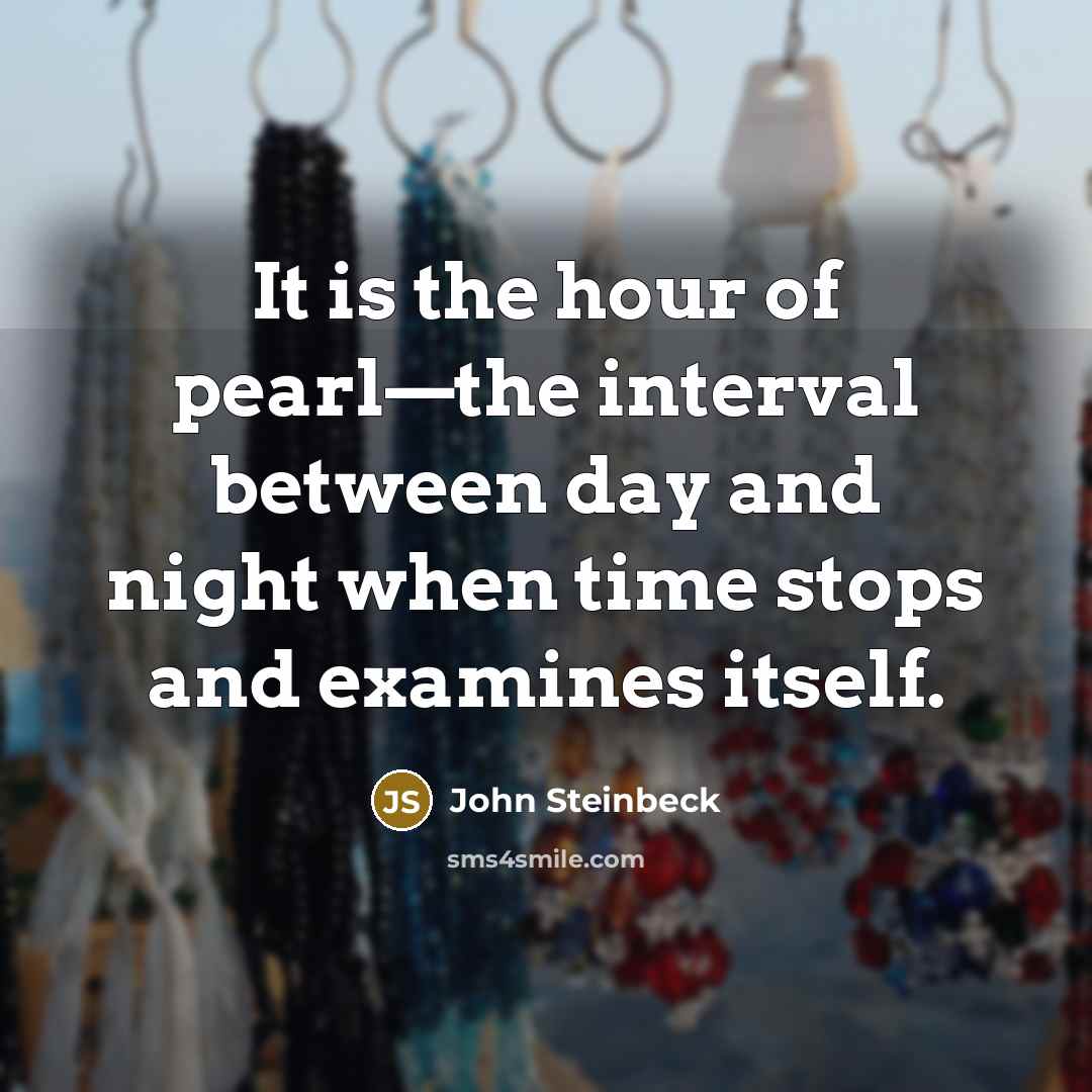 “It is the hour of pearl—the interval between day and…” quote by John Steinbeck