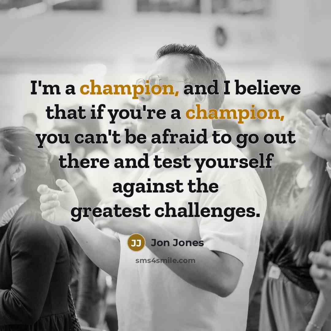 “I'm a champion, and I believe that if you're a…” quote by Jon Jones