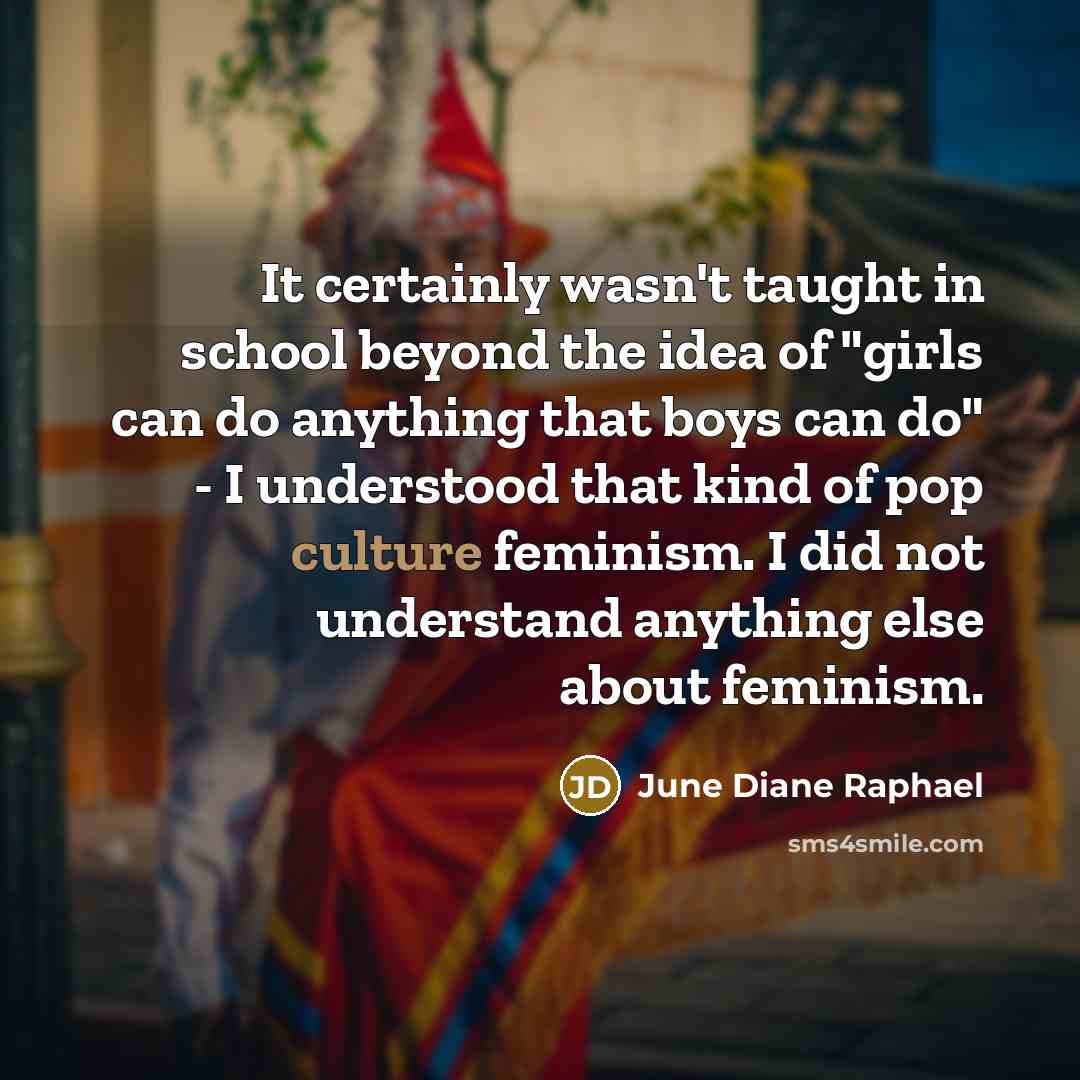 “It certainly wasn't taught in school beyond the idea of…” quote by June Diane Raphael