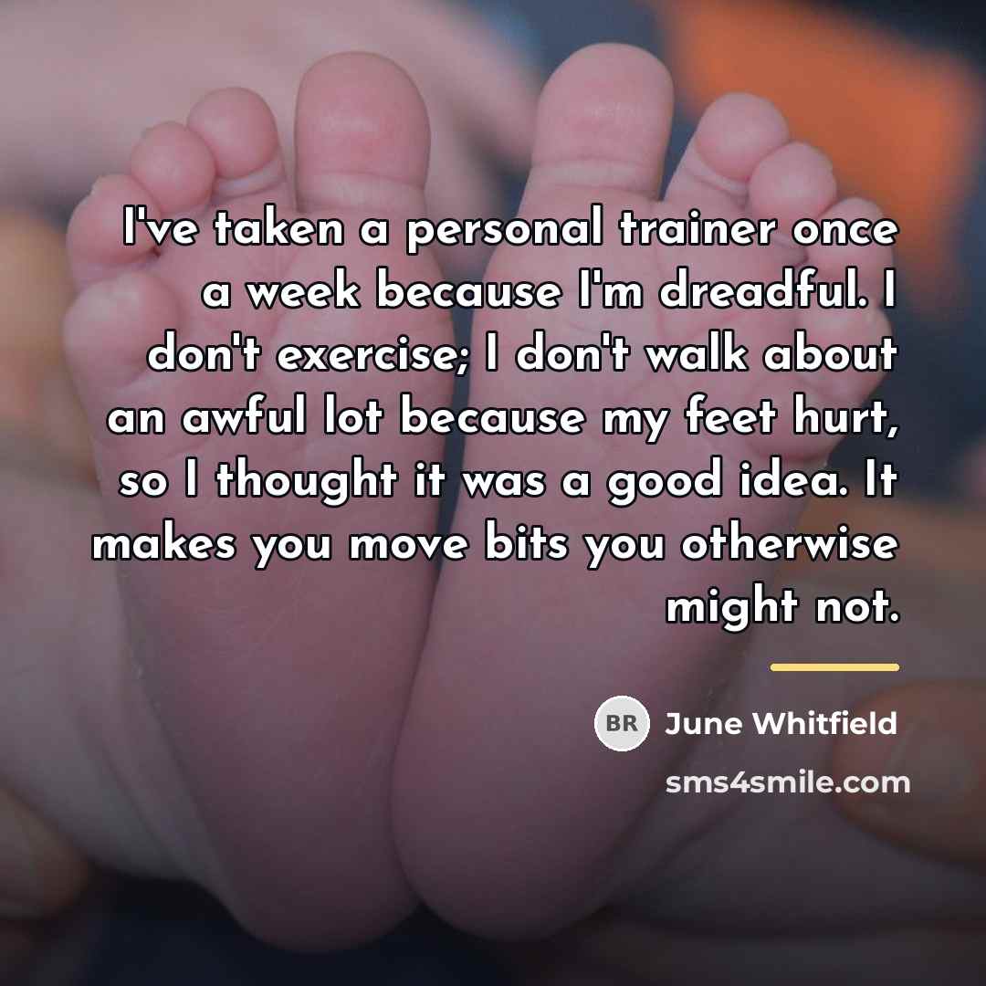 “I've taken a personal trainer once a week because I'm…” quote by June Whitfield
