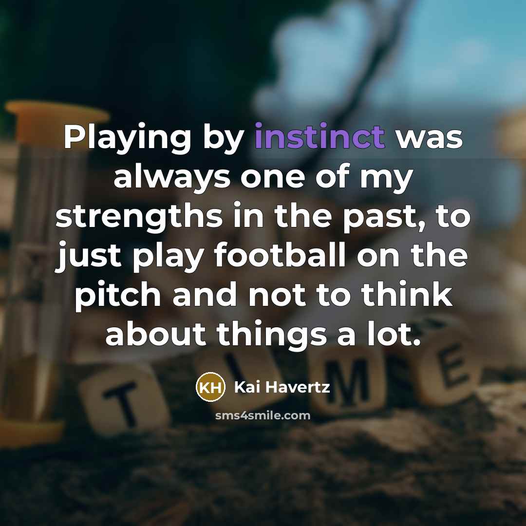 “Playing by instinct was always one of my strengths in…” quote by Kai Havertz