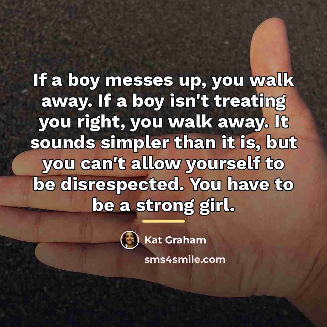 “If a boy messes up, you walk away. If a…” quote by Kat Graham