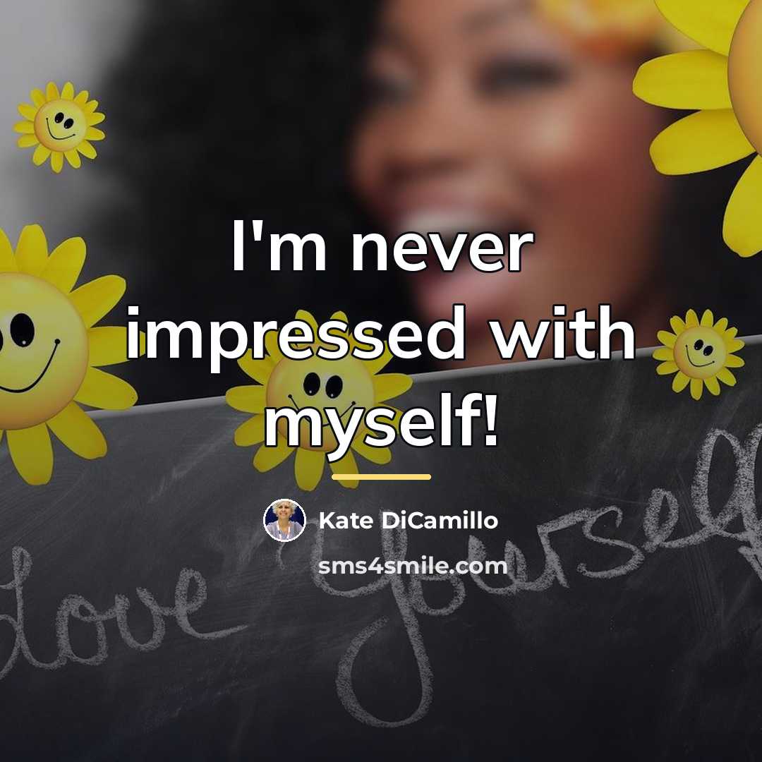 “I'm never impressed with myself!…” quote by Kate DiCamillo