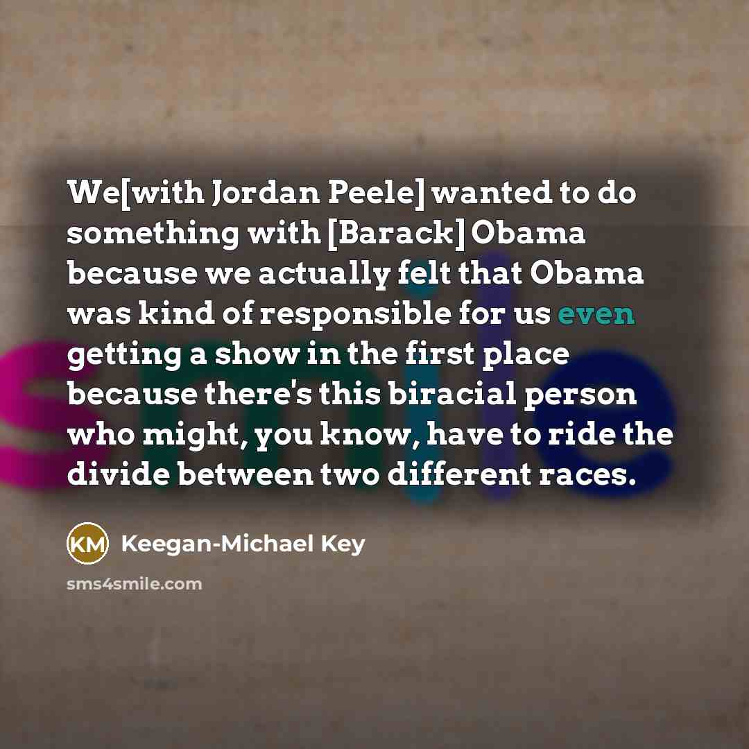 “We[with Jordan Peele] wanted to do something with [Barack] Obama…” quote by Keegan-Michael Key