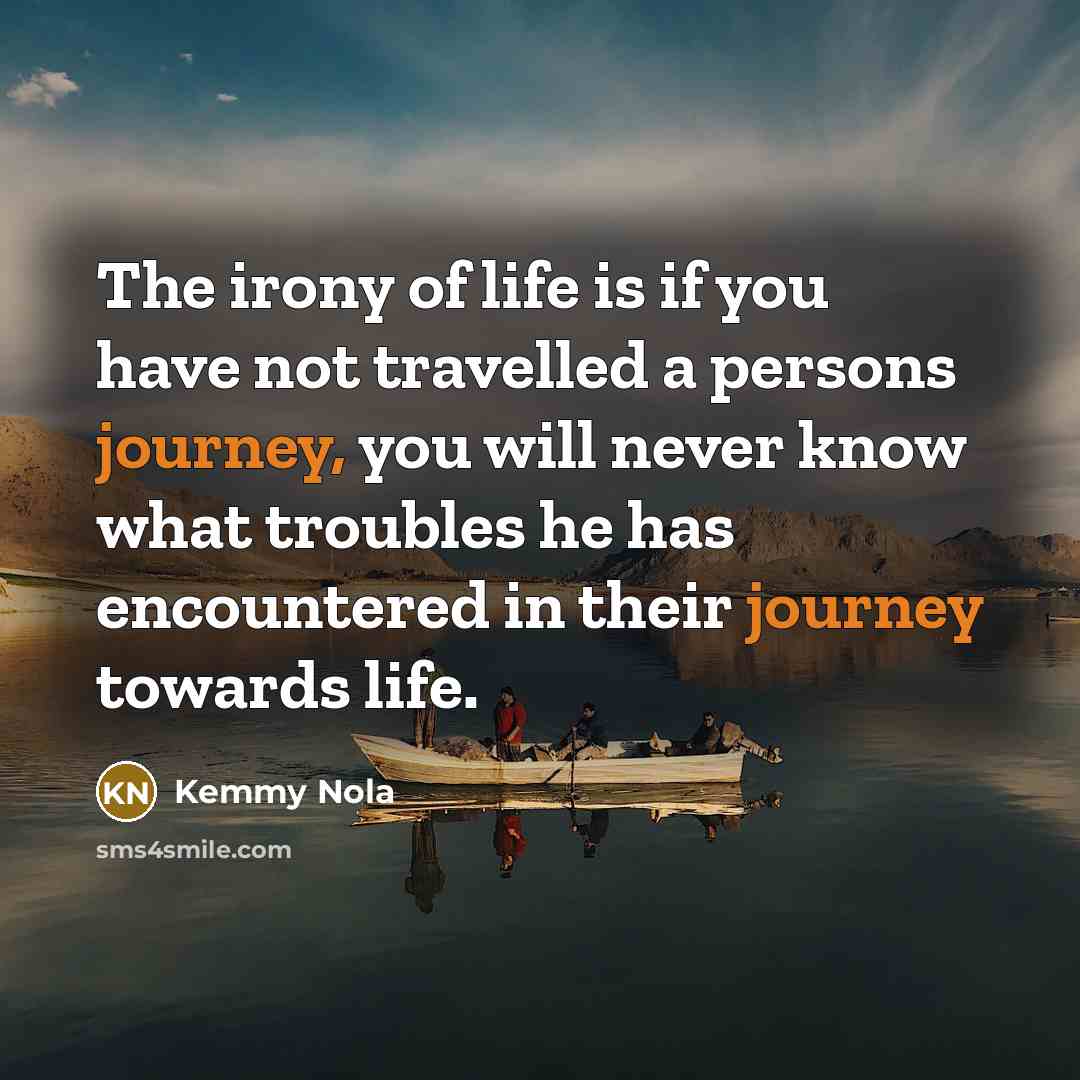 “The irony of life is if you have not travelled…” quote by Kemmy Nola