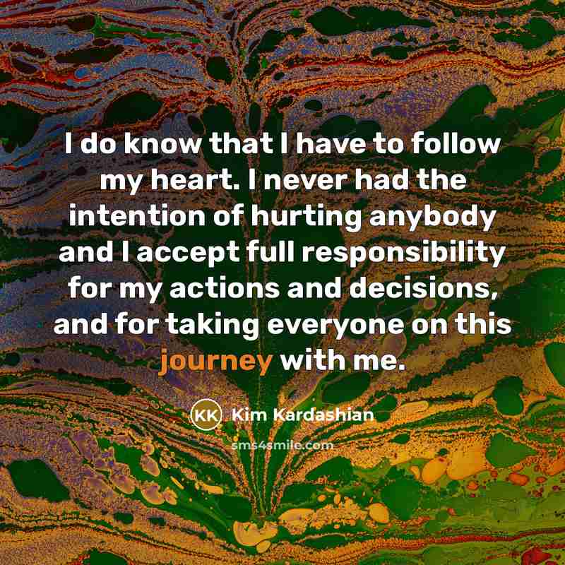 “I do know that I have to follow my heart.…” quote by Kim Kardashian
