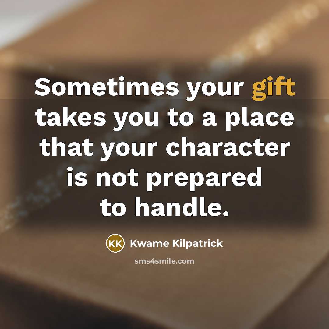“Sometimes your gift takes you to a place that your…” quote by Kwame Kilpatrick