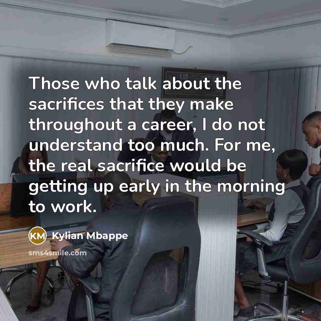“Those who talk about the sacrifices that they make throughout…” quote by Kylian Mbappe