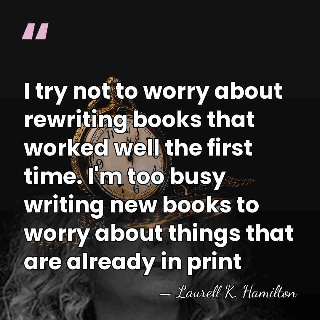 I try not to worry about rewriting books that worked well the&hellip; - Laurell K. Hamilton