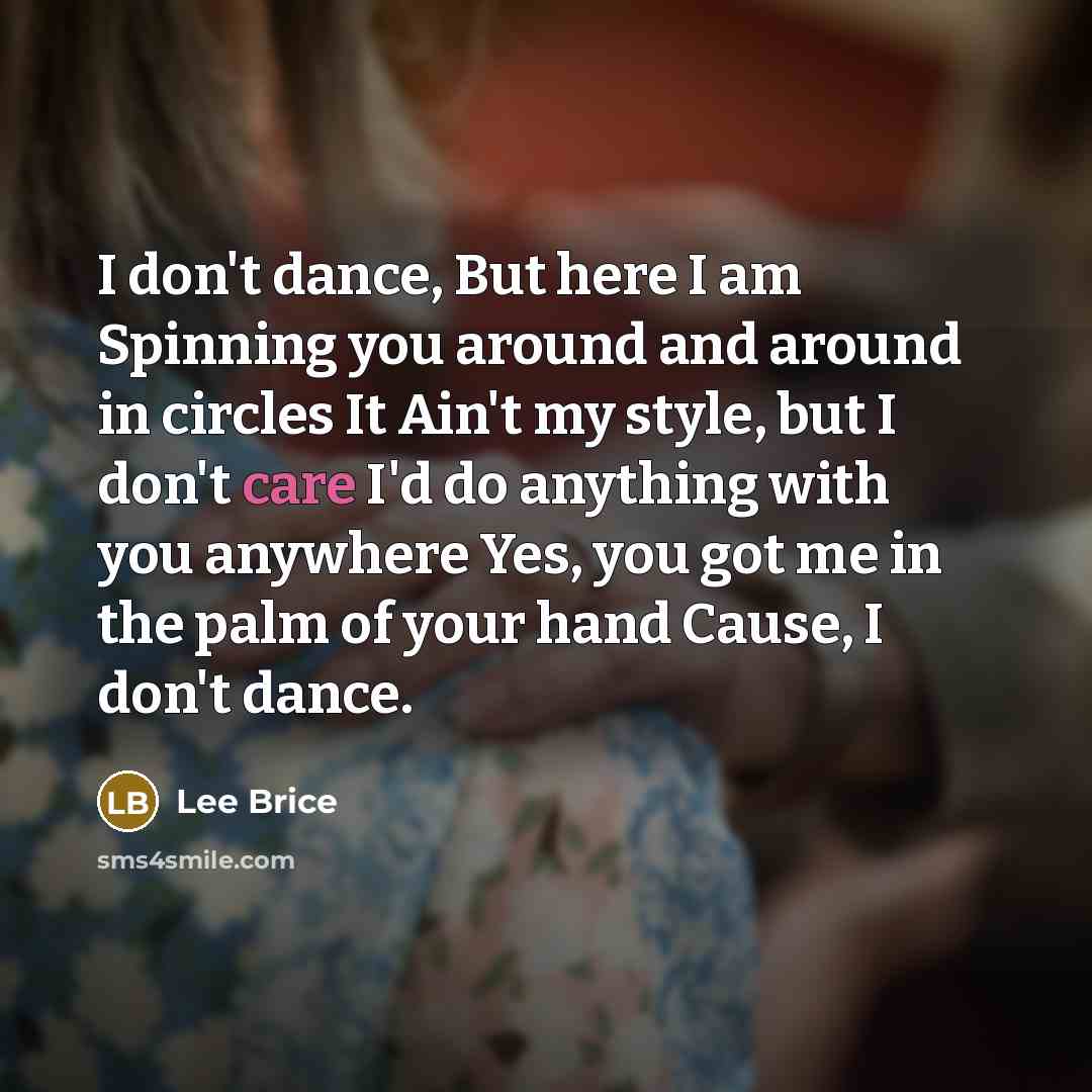 “I don't dance, But here I am Spinning you around…” quote by Lee Brice