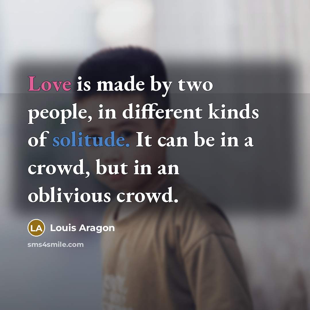 “Love is made by two people, in different kinds of…” quote by Louis Aragon