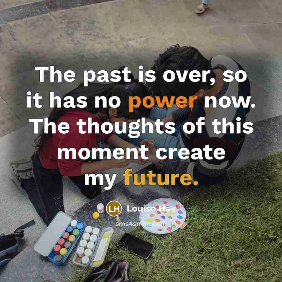 “The past is over, so it has no power now.…” quote by Louise Hay
