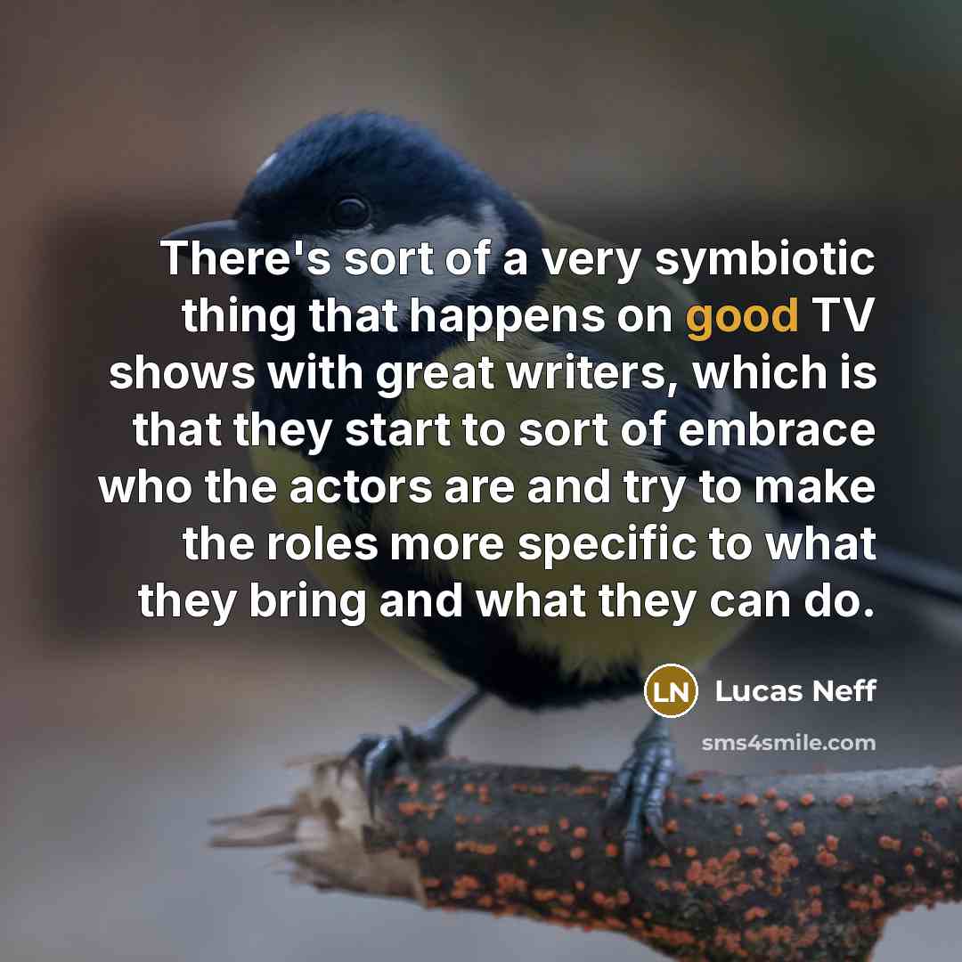 “There's sort of a very symbiotic thing that happens on…” quote by Lucas Neff