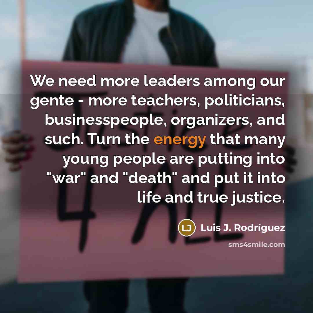 “We need more leaders among our gente - more teachers,…” quote by Luis J. Rodriguez