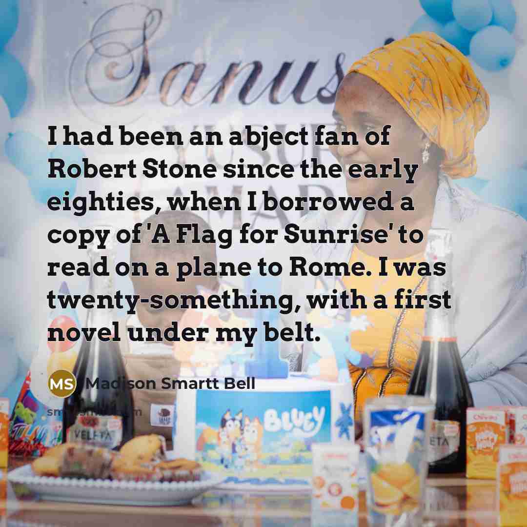 “I had been an abject fan of Robert Stone since…” quote by Madison Smartt Bell