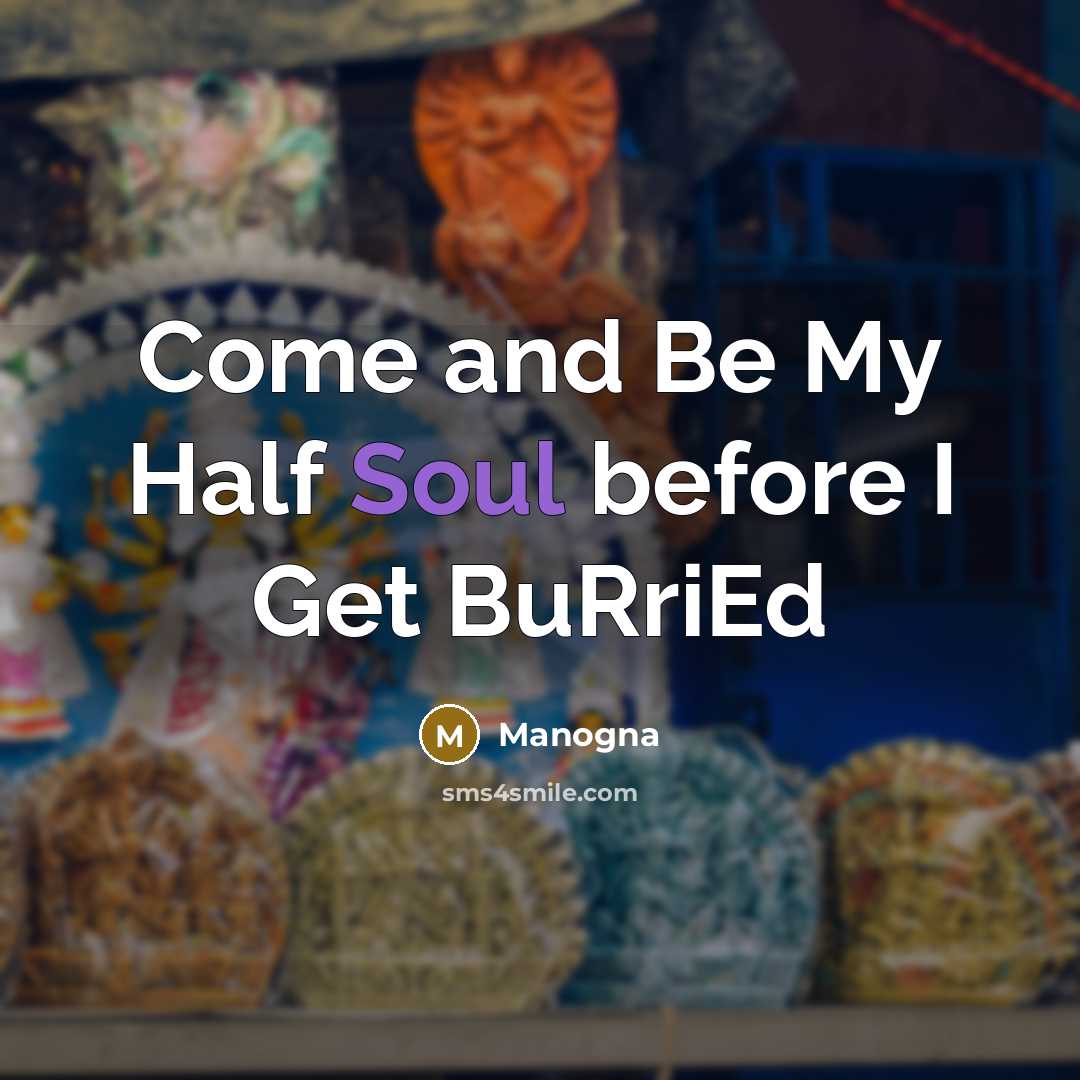 “Come and Be My Half Soul before I Get BuRriEd” quote by Manogna