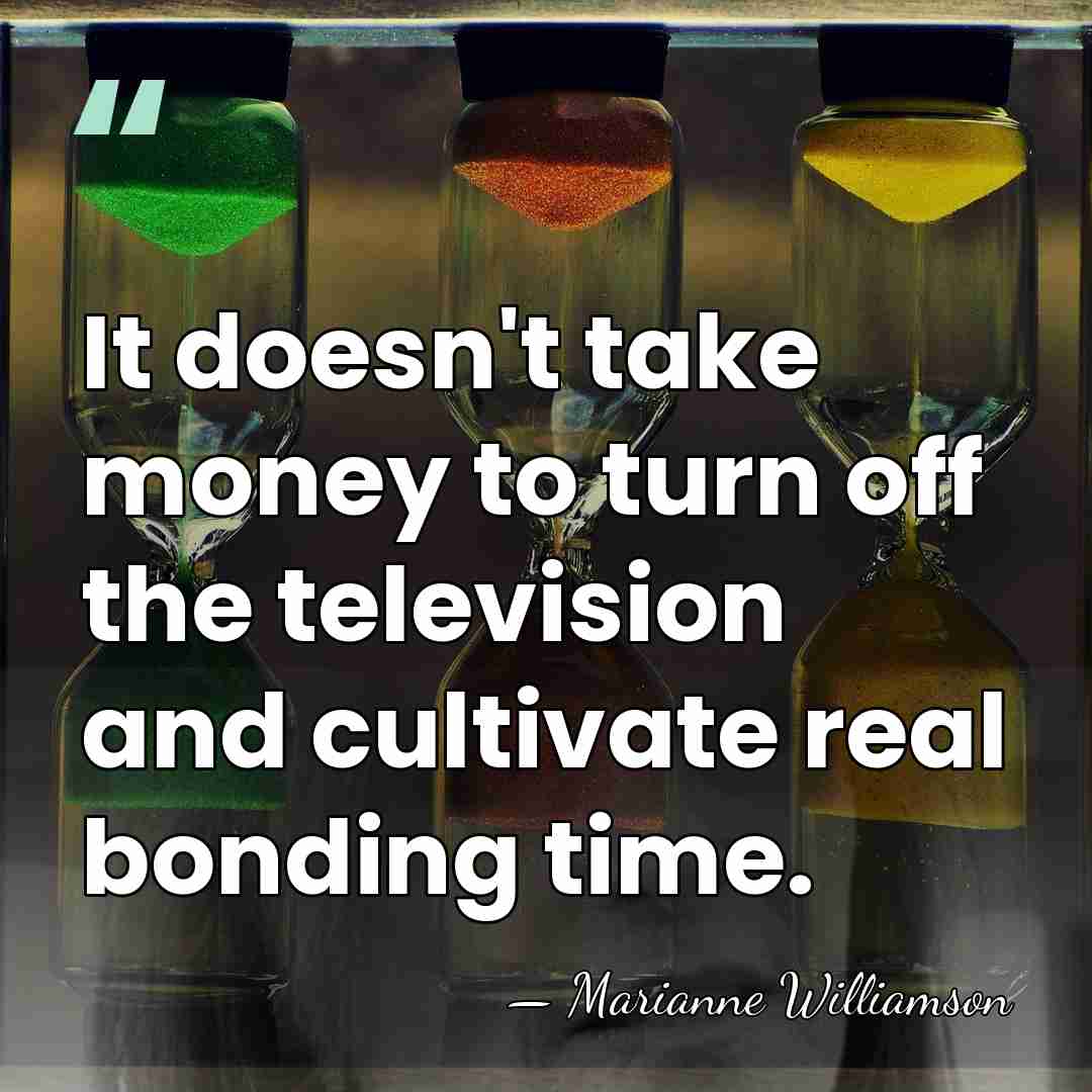 It doesn't take money to turn off the television and cultivate real&hellip; - Marianne Williamson