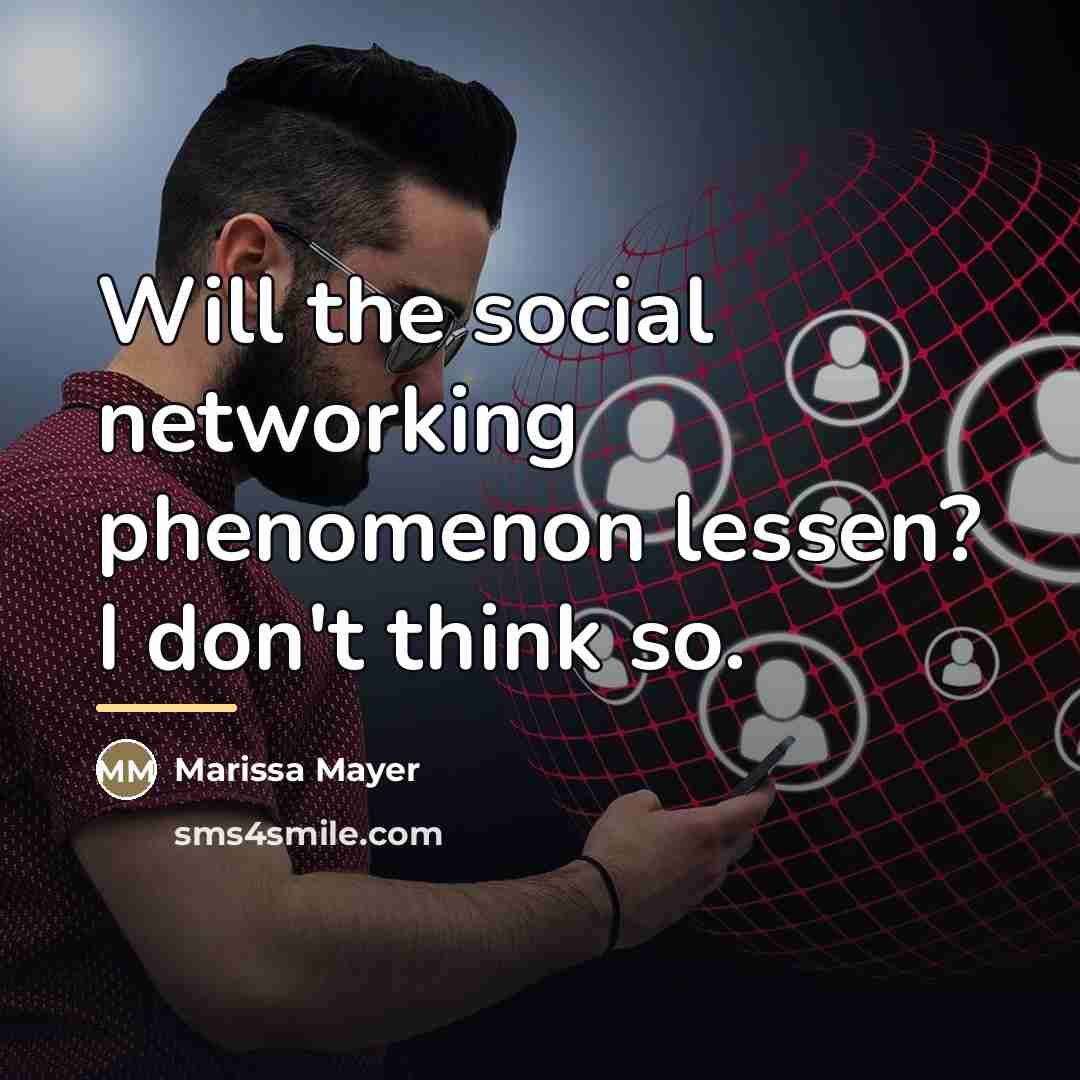 “Will the social networking phenomenon lessen? I don't think so.…” quote by Marissa Mayer