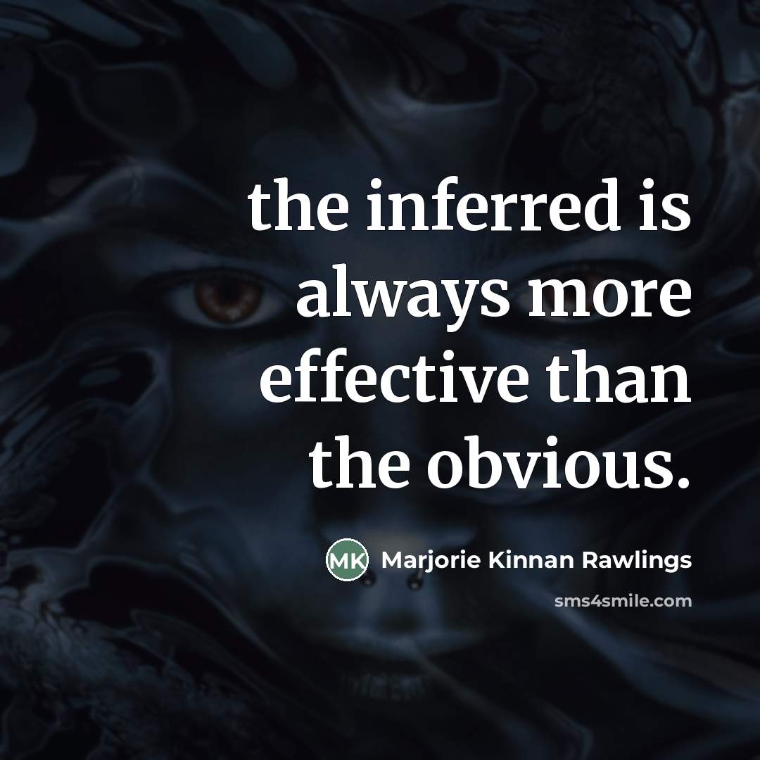 “the inferred is always more effective than the obvious.…” quote by Marjorie Kinnan Rawlings