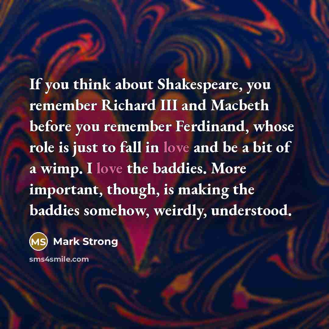“If you think about Shakespeare, you remember Richard III and…” quote by Mark Strong