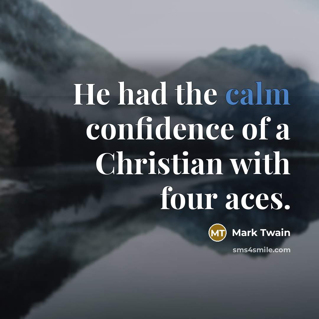 “He had the calm confidence of a Christian with four…” quote by Mark Twain