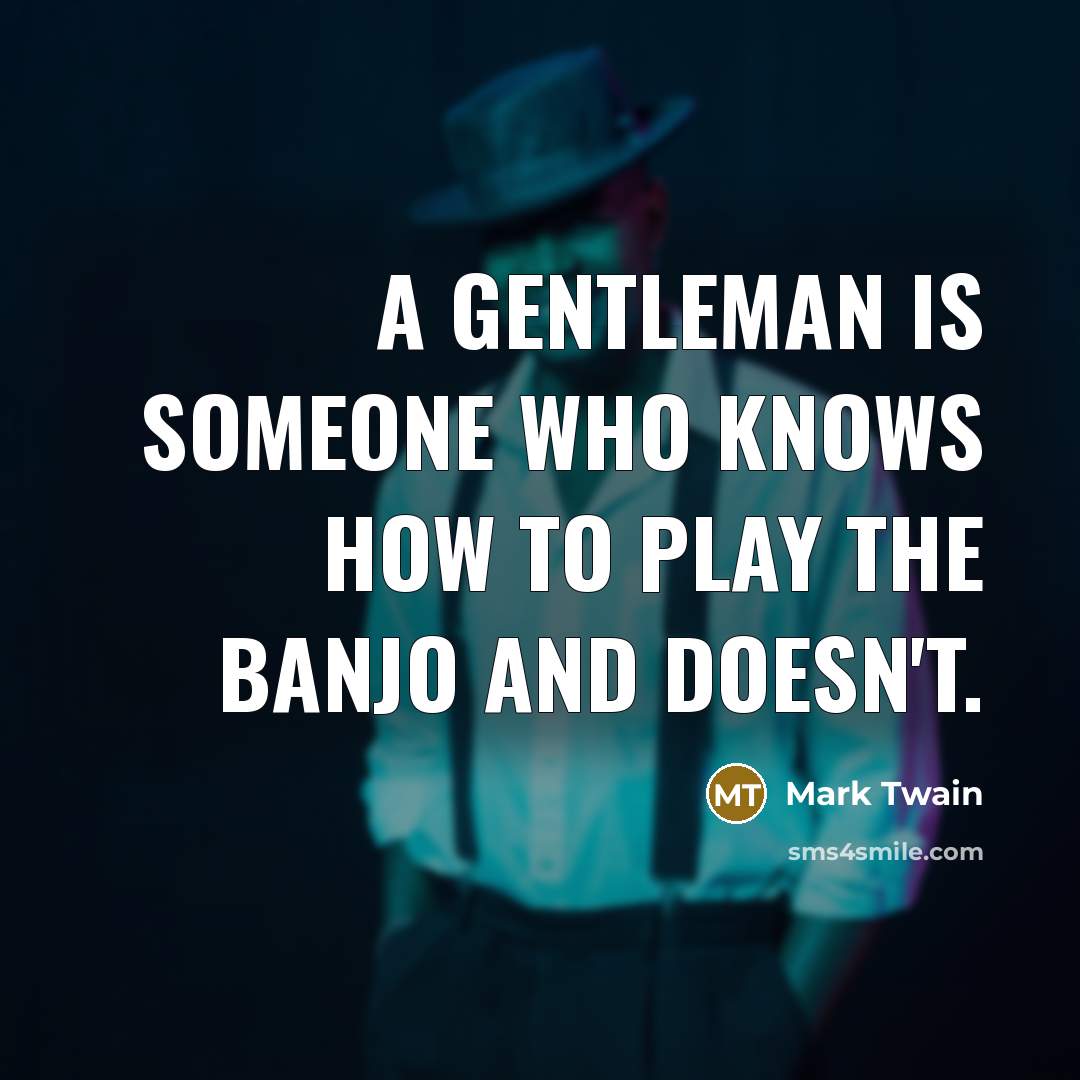 “A gentleman is someone who knows how to play the…” quote by Mark Twain