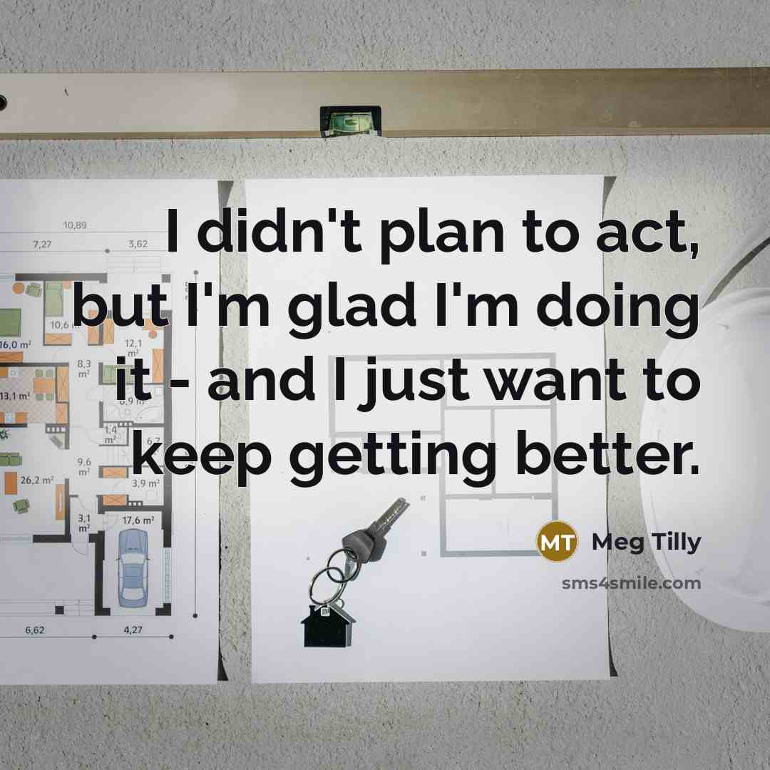 “I didn't plan to act, but I'm glad I'm doing…” quote by Meg Tilly