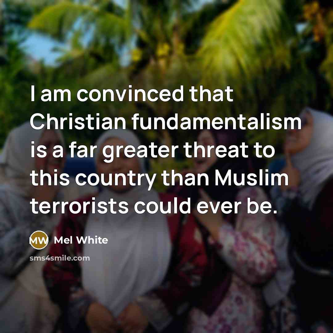 “I am convinced that Christian fundamentalism is a far greater…” quote by Mel White