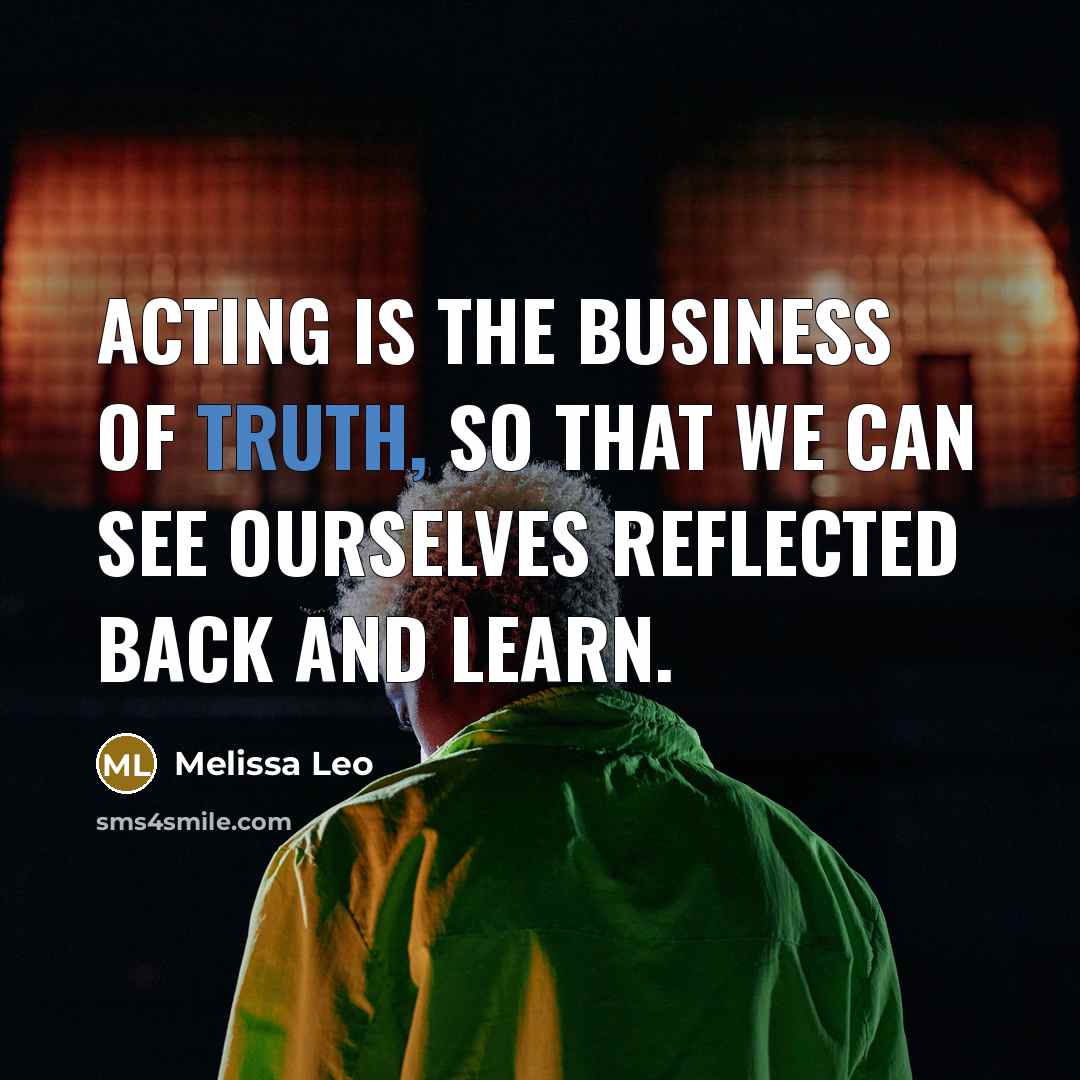 “Acting is the business of truth, so that we can…” quote by Melissa Leo