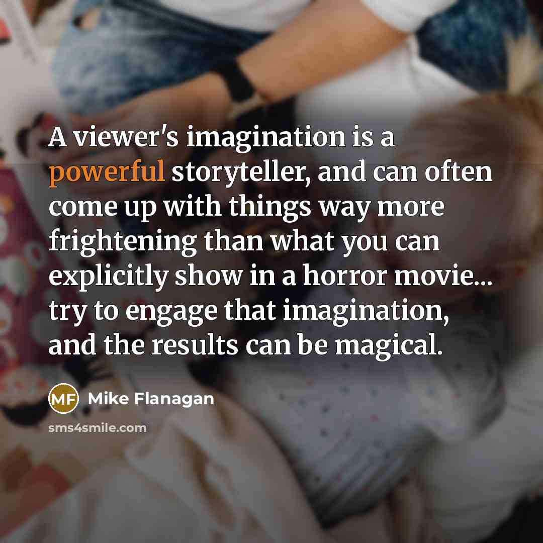 “A viewer's imagination is a powerful storyteller, and can often…” quote by Mike Flanagan