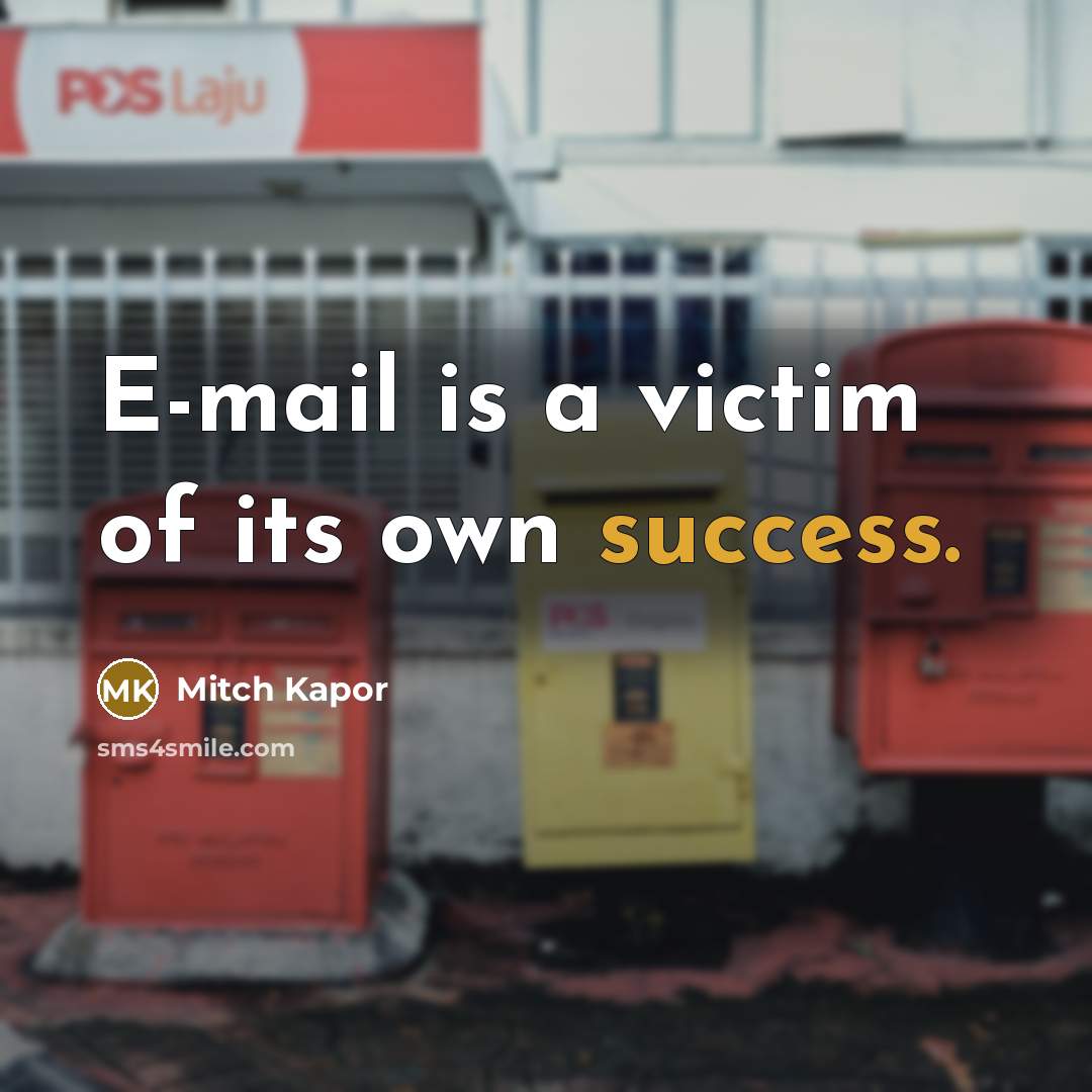 “E-mail is a victim of its own success.…” quote by Mitch Kapor