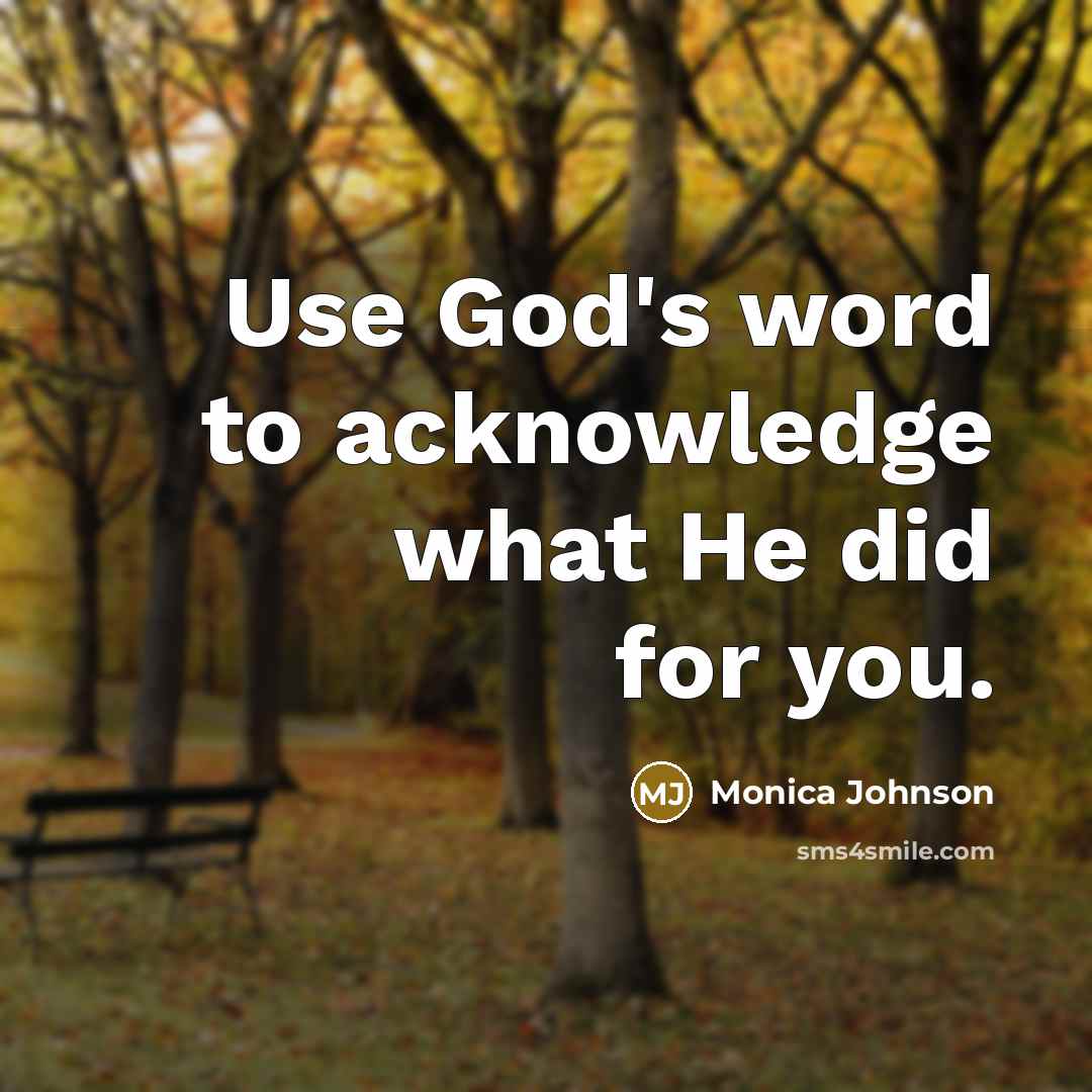 “Use God's word to acknowledge what He did for you.…” quote by Monica Johnson