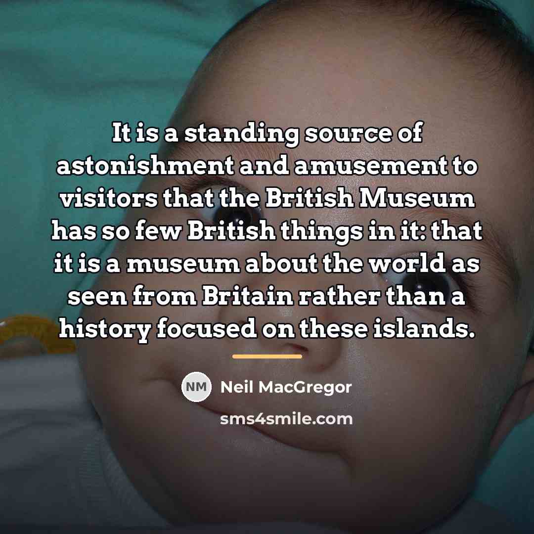 “It is a standing source of astonishment and amusement to…” quote by Neil MacGregor