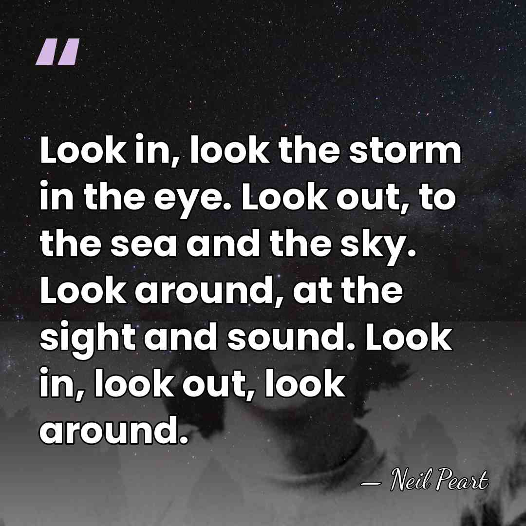 Look in, look the storm in the eye. Look out, to the&hellip; - Neil Peart