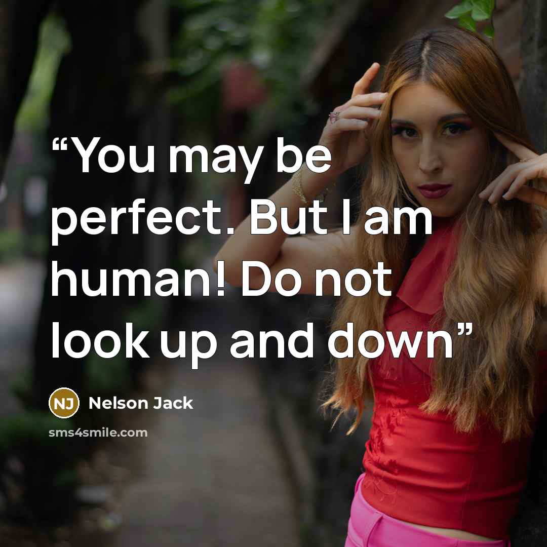 “You may be perfect. But I am human! Do not look up and down” quote by Nelson Jack