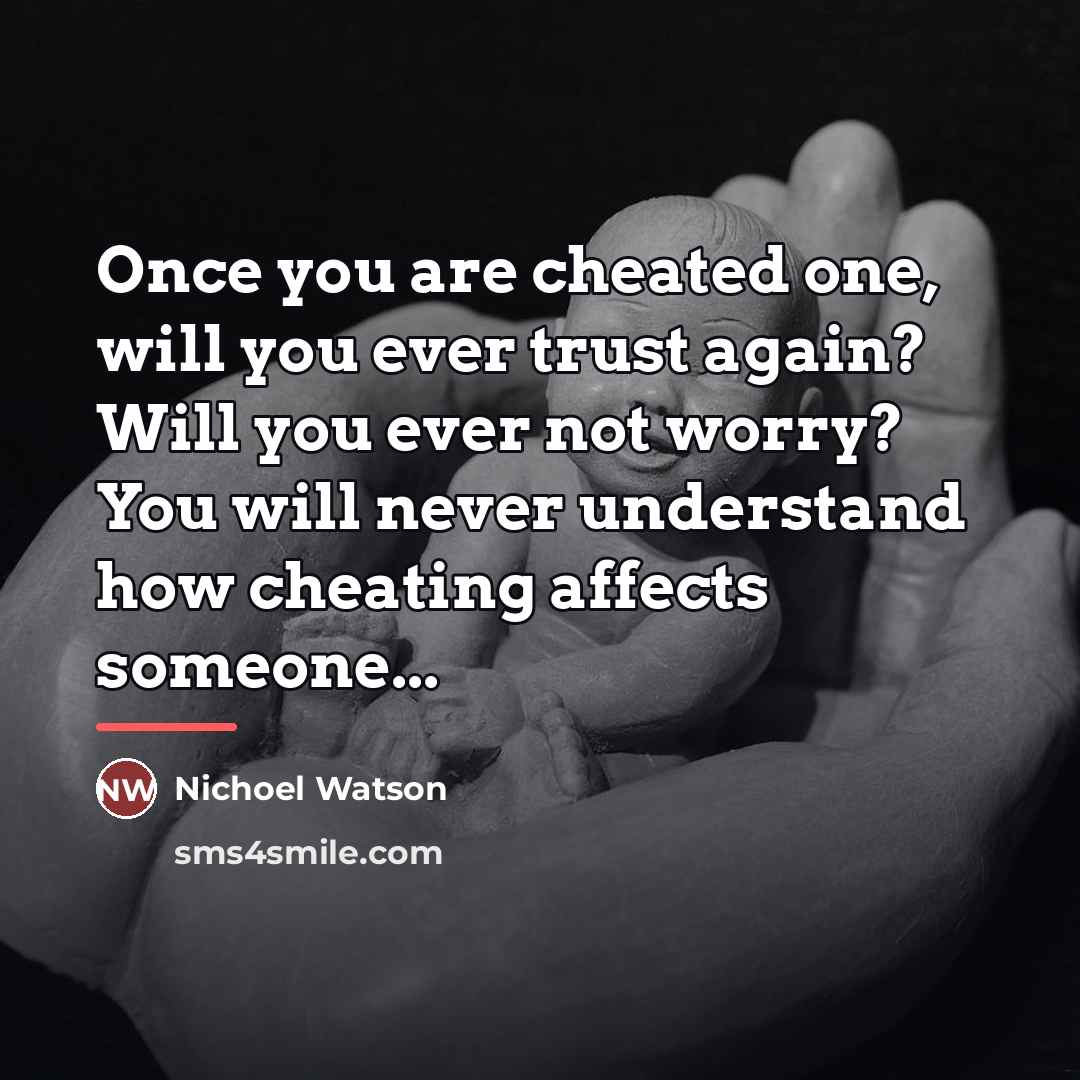 “Once you are cheated one, will you ever trust again?…” quote by Nichoel Watson