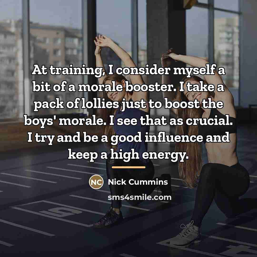 “At training, I consider myself a bit of a morale…” quote by Nick Cummins