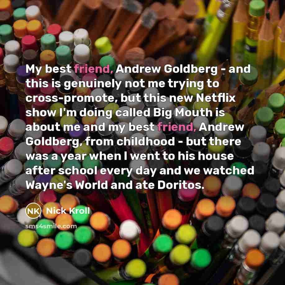 “My best friend, Andrew Goldberg - and this is genuinely…” quote by Nick Kroll