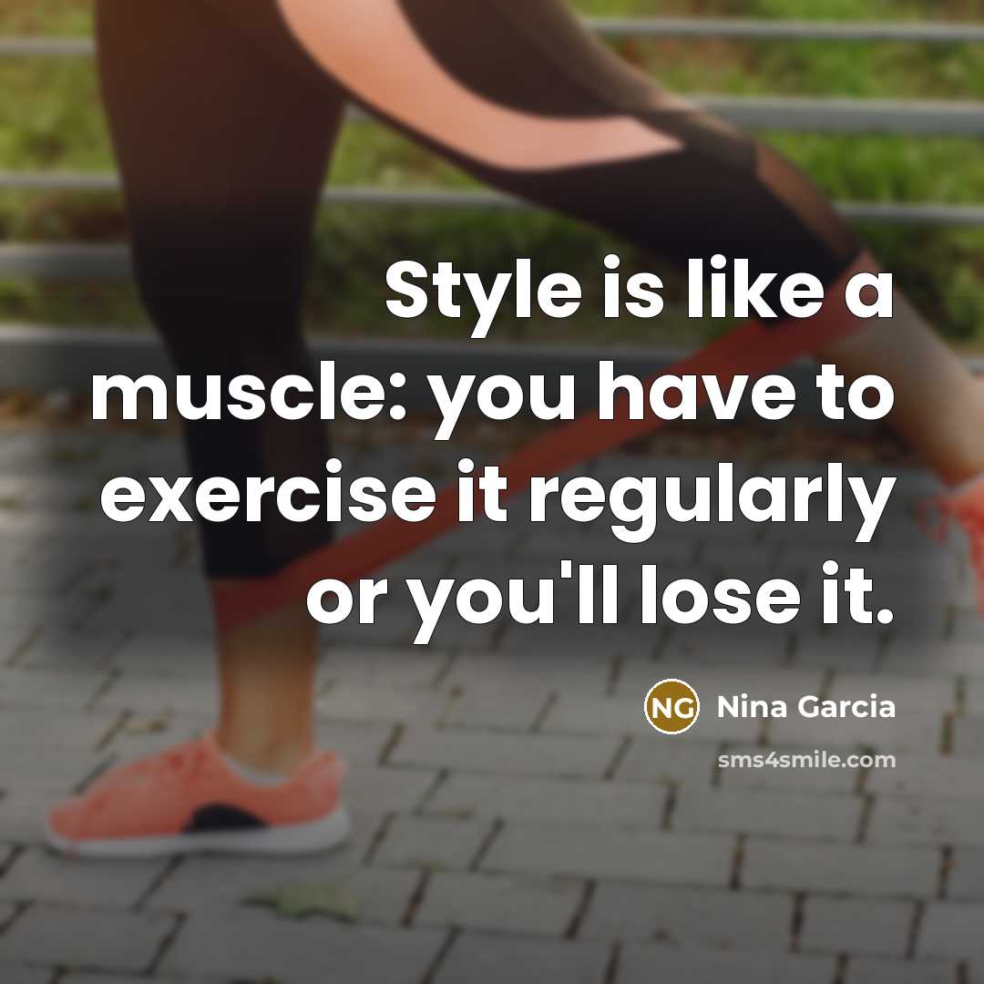 “Style is like a muscle: you have to exercise it…” quote by Nina Garcia
