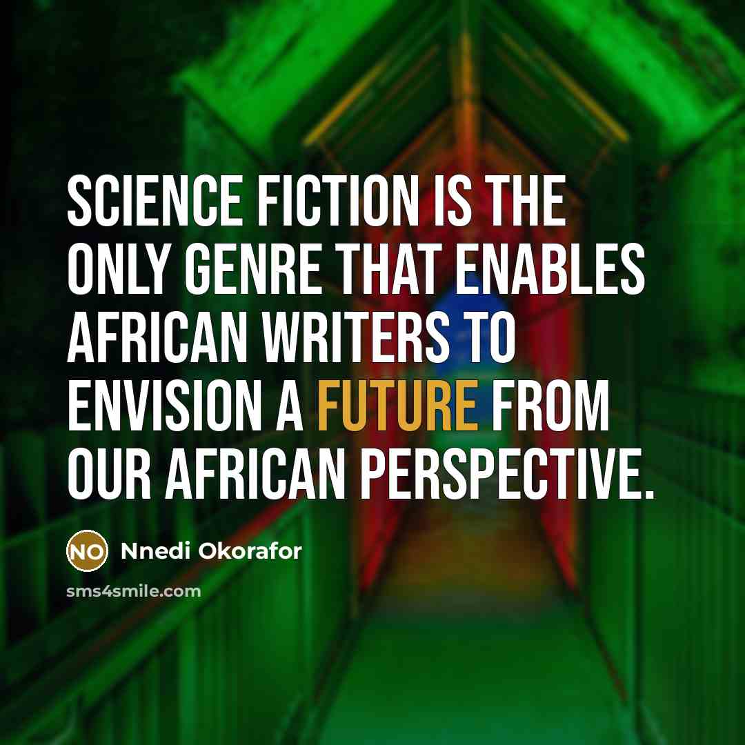“Science fiction is the only genre that enables African writers…” quote by Nnedi Okorafor