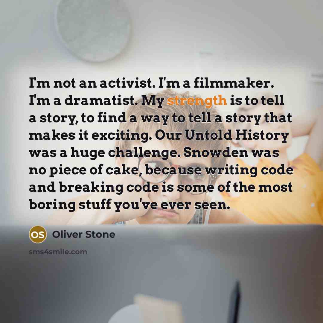 “I'm not an activist. I'm a filmmaker. I'm a dramatist.…” quote by Oliver Stone