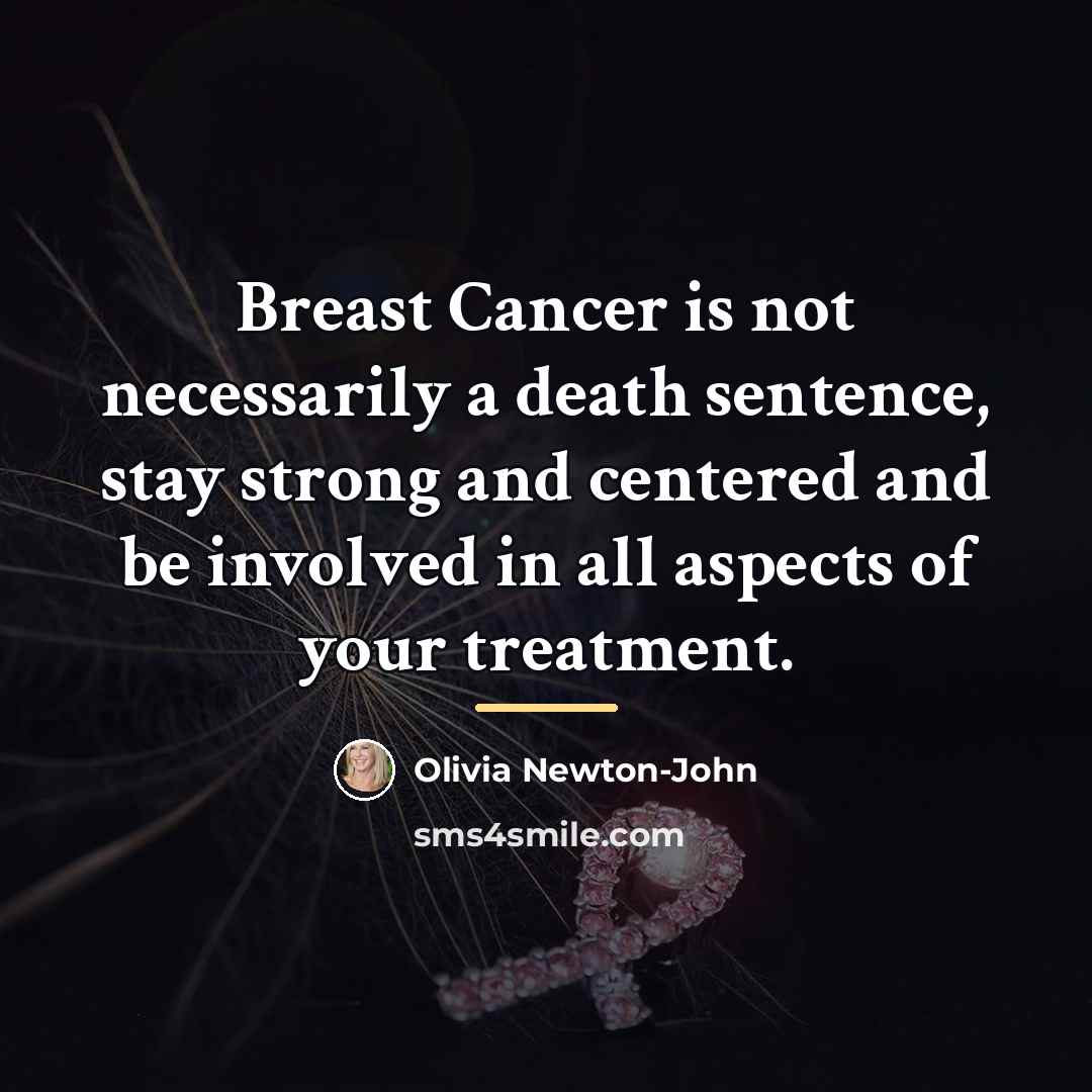 “Breast Cancer is not necessarily a death sentence, stay strong…” quote by Olivia Newton-John
