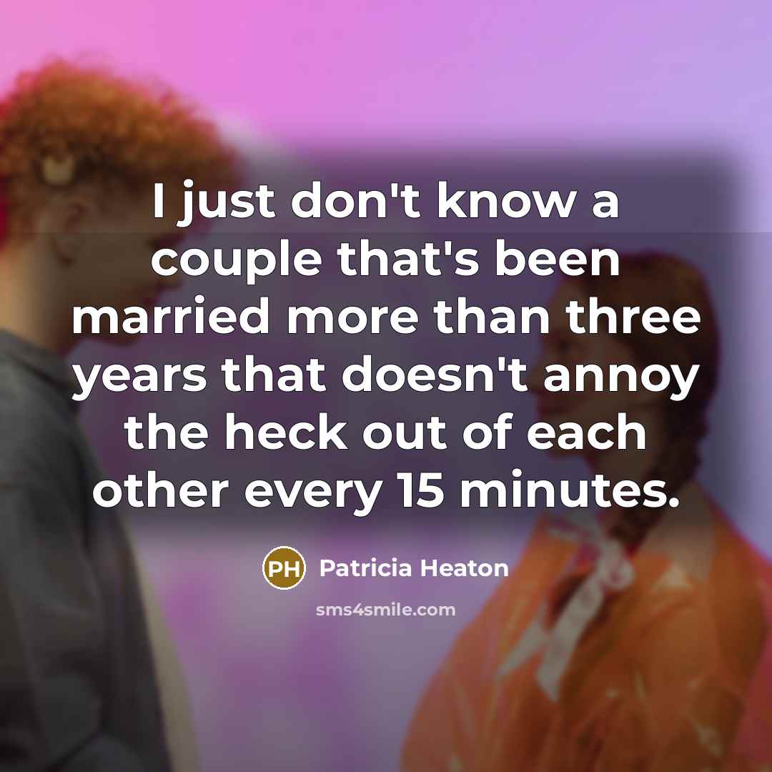 “I just don't know a couple that's been married more…” quote by Patricia Heaton