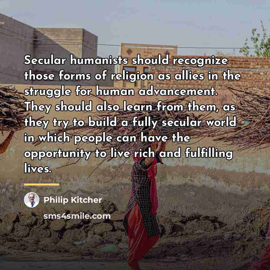 “Secular humanists should recognize those forms of religion as allies…” quote by Philip Kitcher
