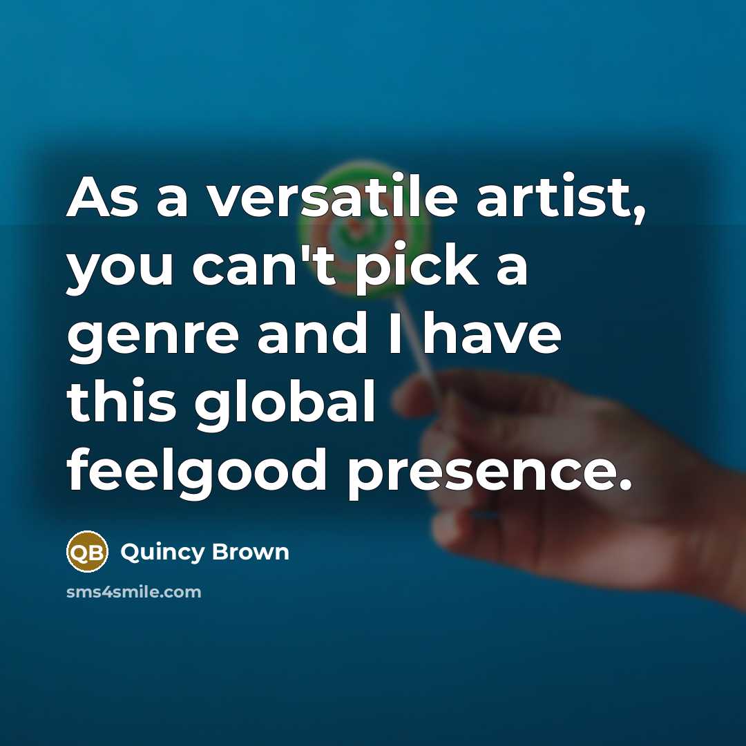 “As a versatile artist, you can't pick a genre and…” quote by Quincy Brown