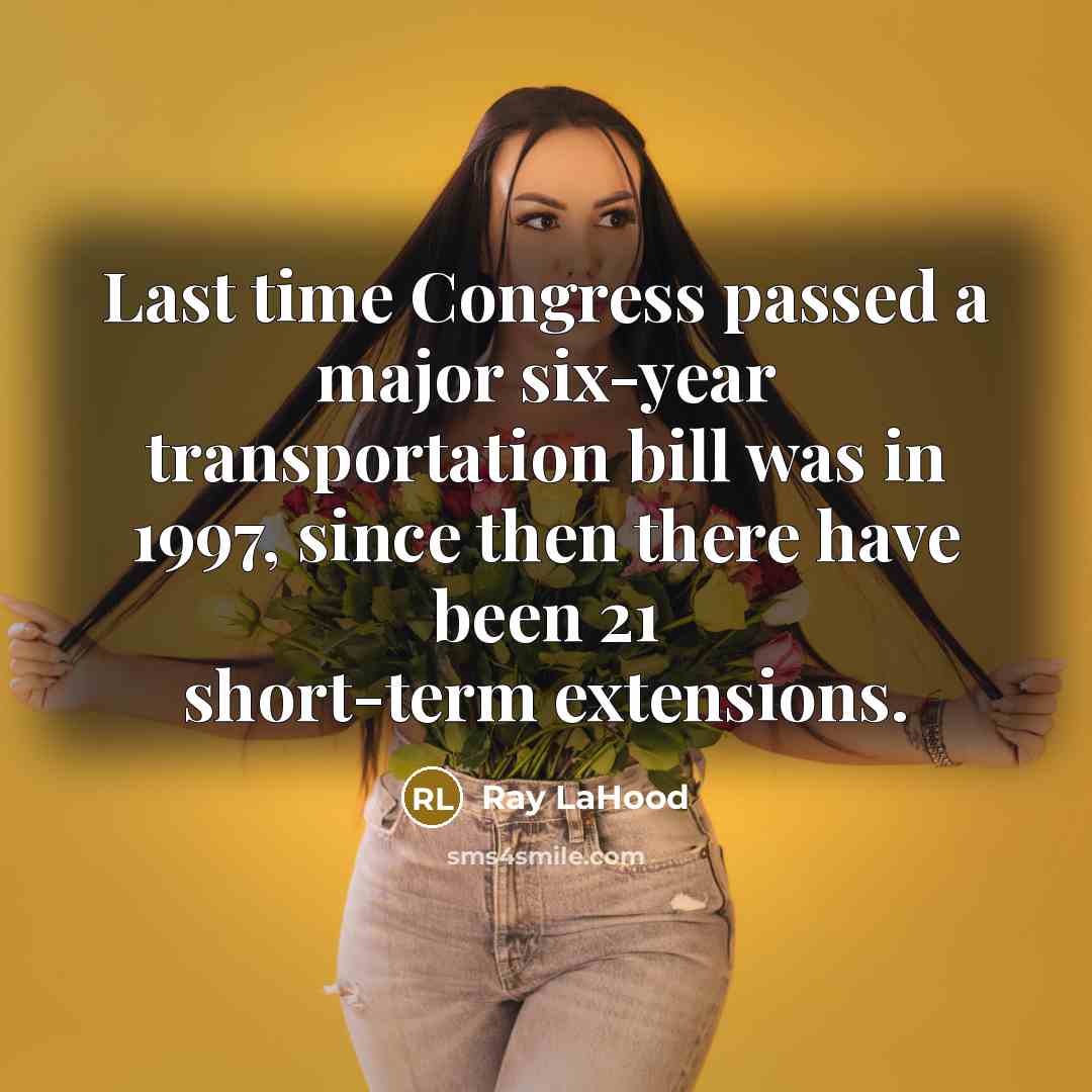 “Last time Congress passed a major six-year transportation bill was…” quote by Ray LaHood