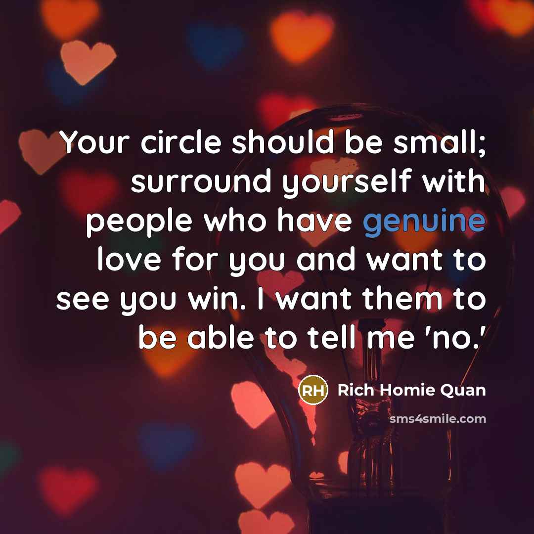 “Your circle should be small; surround yourself with people who…” quote by Rich Homie Quan