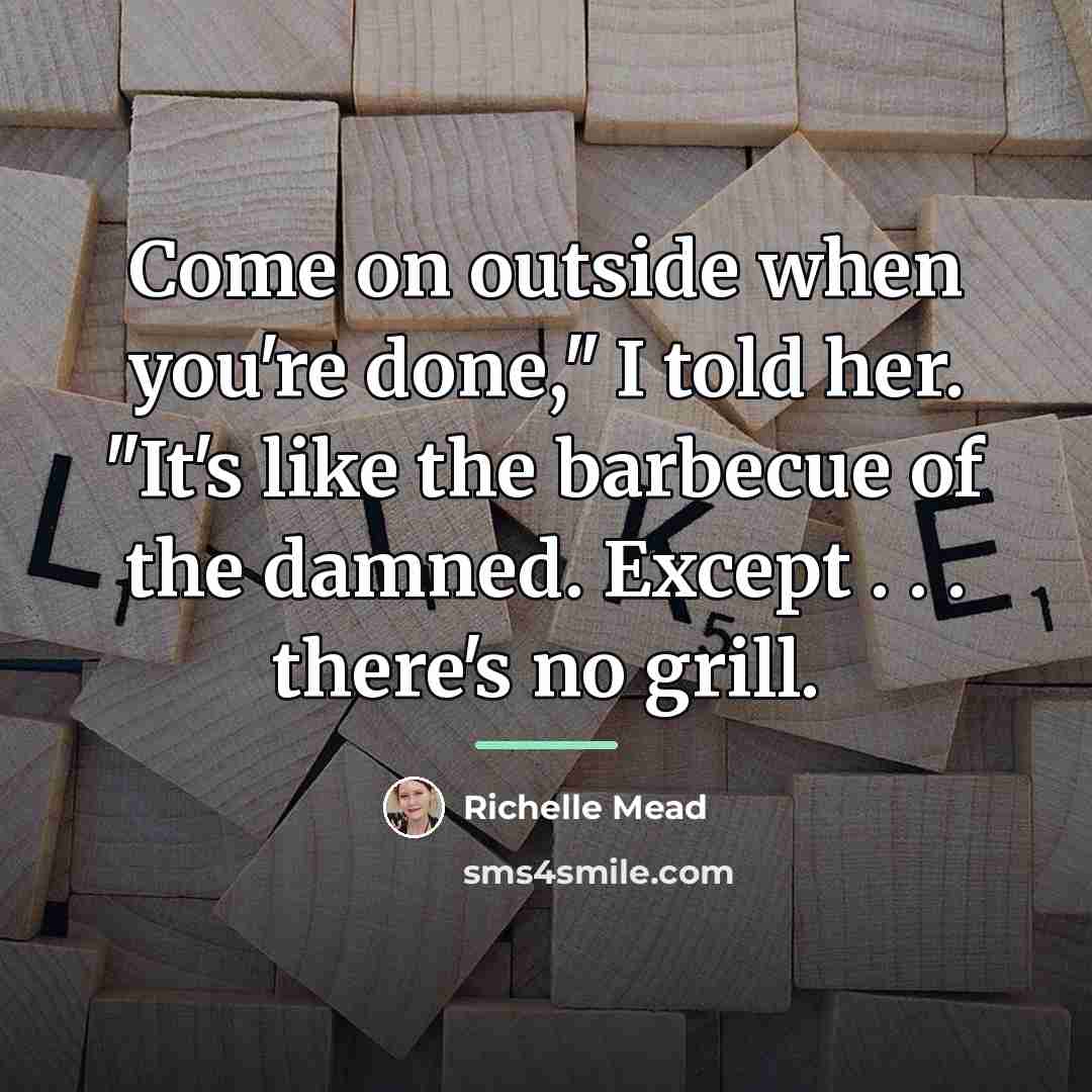 “Come on outside when youʹre done,ʺ I told her. ʺItʹs…” quote by Richelle Mead
